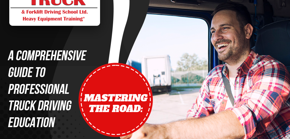 Mastering the Road: A Comprehensive Guide to Professional Truck Driving Education