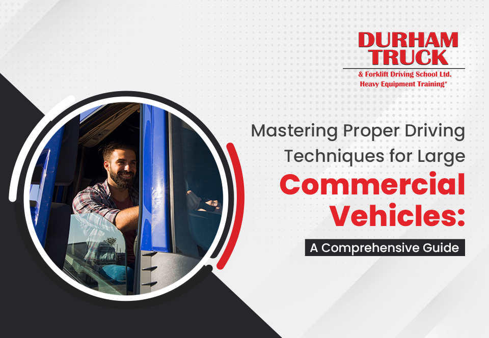 Mastering Proper Driving Techniques for Commercial Vehicles