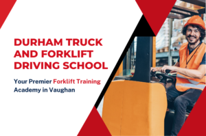 Durham Truck and Forklift Driving School - Your Premier Forklift Training Academy in Vaughan