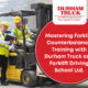 Mastering Forklift Counterbalance Training with Durham Truck and Forklift Driving School Ltd.