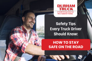 Safety Tips Every Truck Driver Should Know: How to Stay Safe on the Road